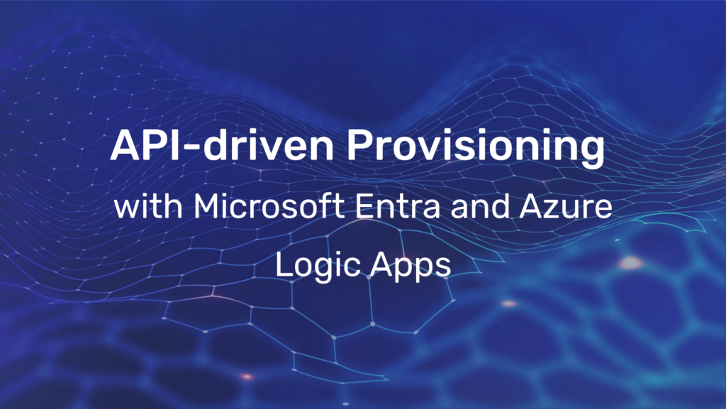 API-driven Provisioning with Microsoft Entra and Azure Logic Apps 