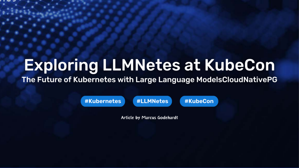 Exploring LLMNetes at KubeCon 2024 in Paris: The Future of Kubernetes with Large Language Models