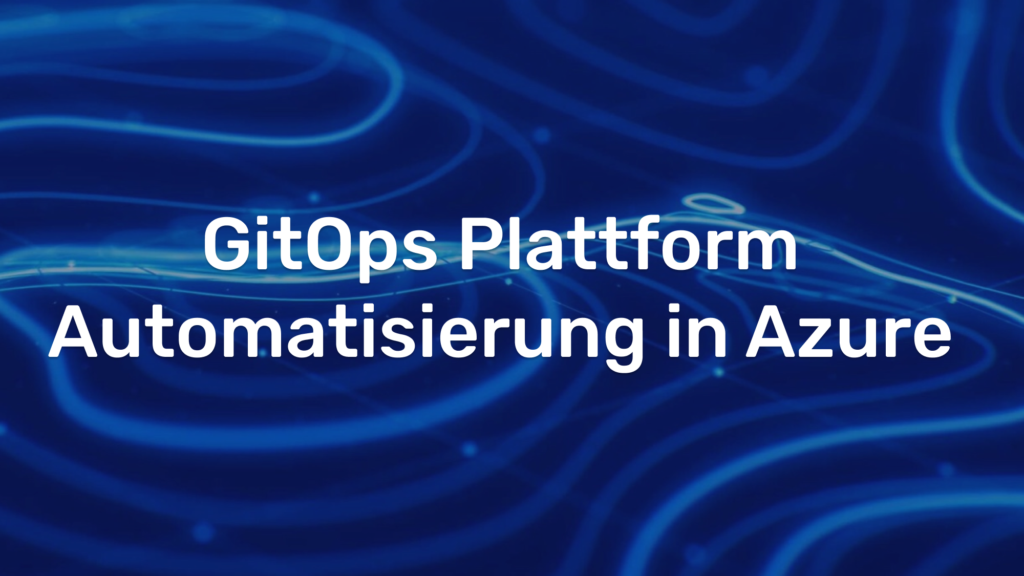 GitOps Plattform Automatisierung in Azure 