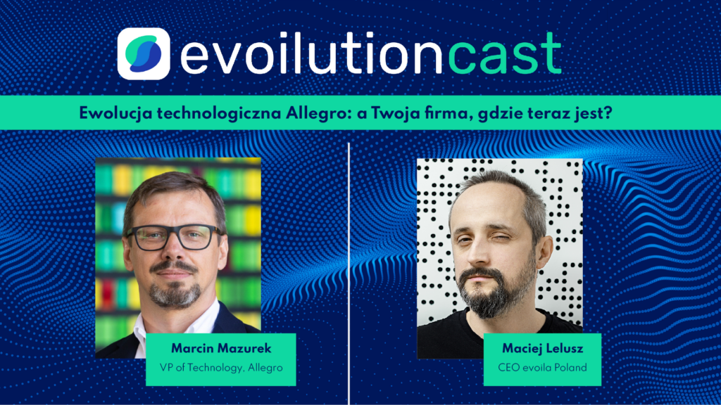 evoilutioncast 38: Ewolucja technologiczna Allegro: a Twoja firma, gdzie teraz jest?