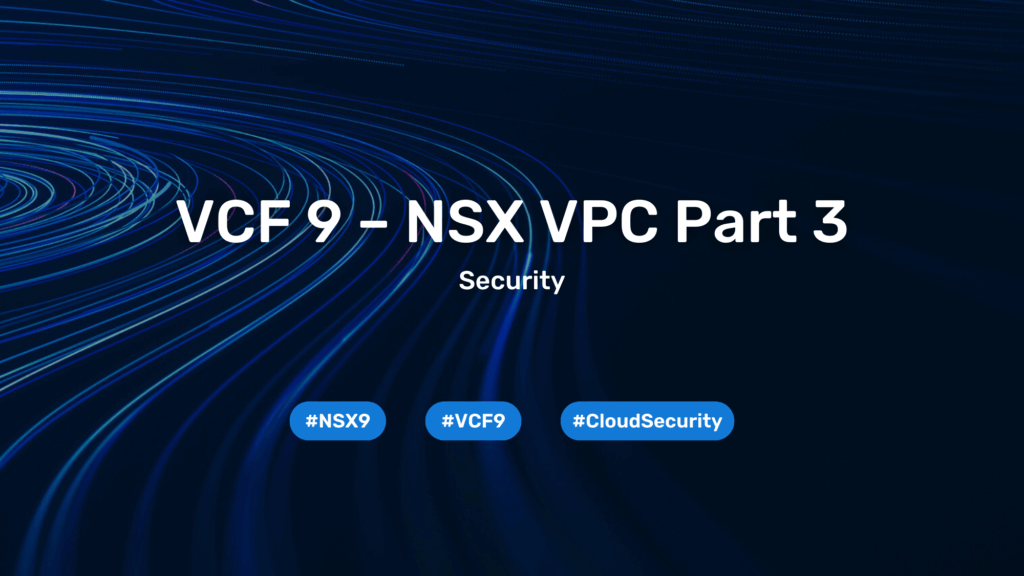 VCF 9 – NSX VPC Part 3 – Security