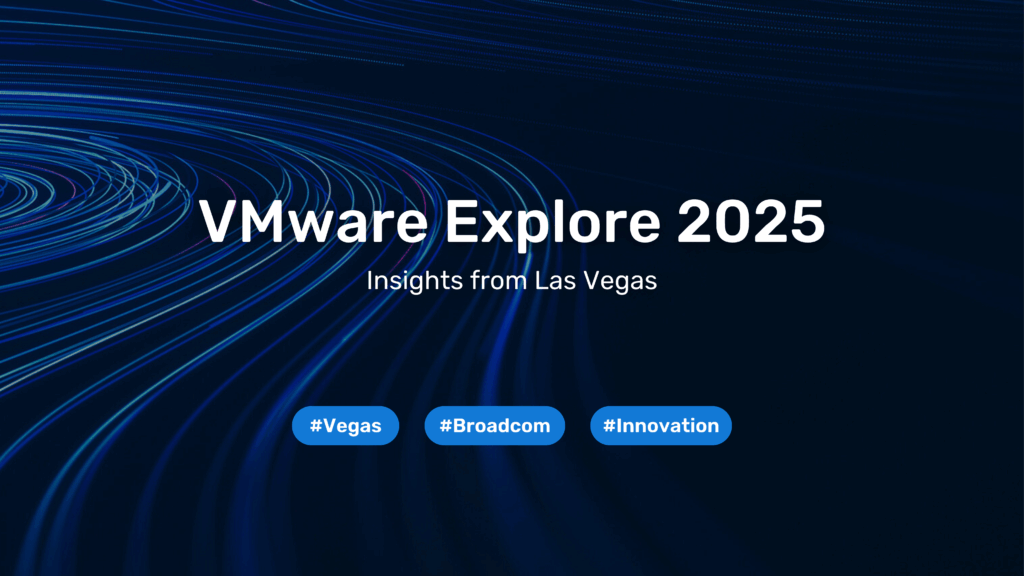 VMware Explore 2025 – Insights from Las Vegas