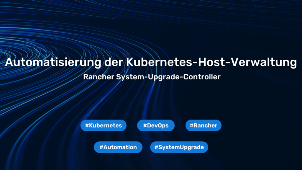 Automatisierung der Kubernetes-Host-Verwaltung mit Rancher System-Upgrade-Controller