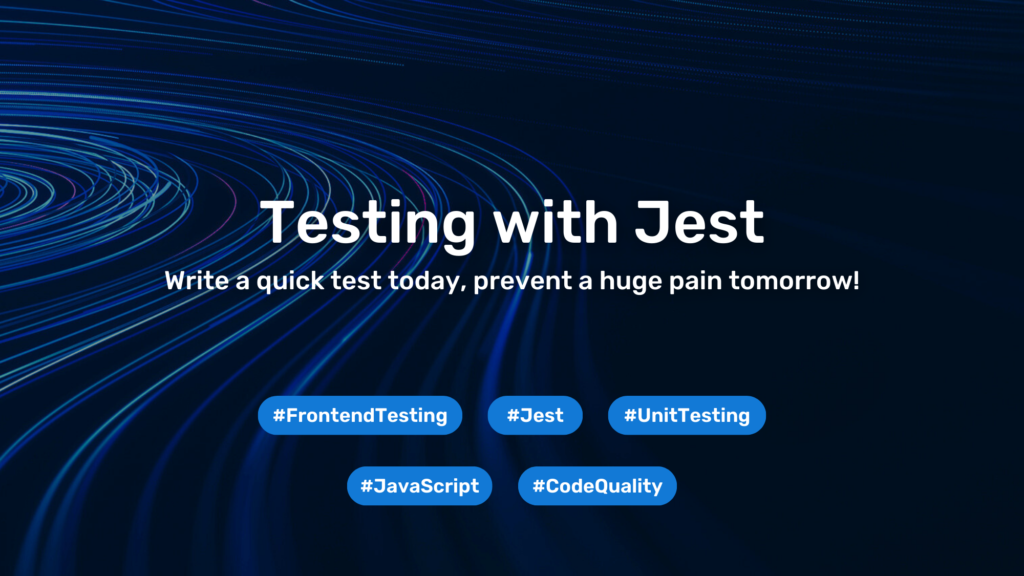 Testing with Jest: Write a quick test today, prevent a huge pain tomorrow! 
