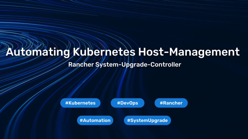Automating Kubernetes Host-Management with Rancher System-Upgrade-Controller