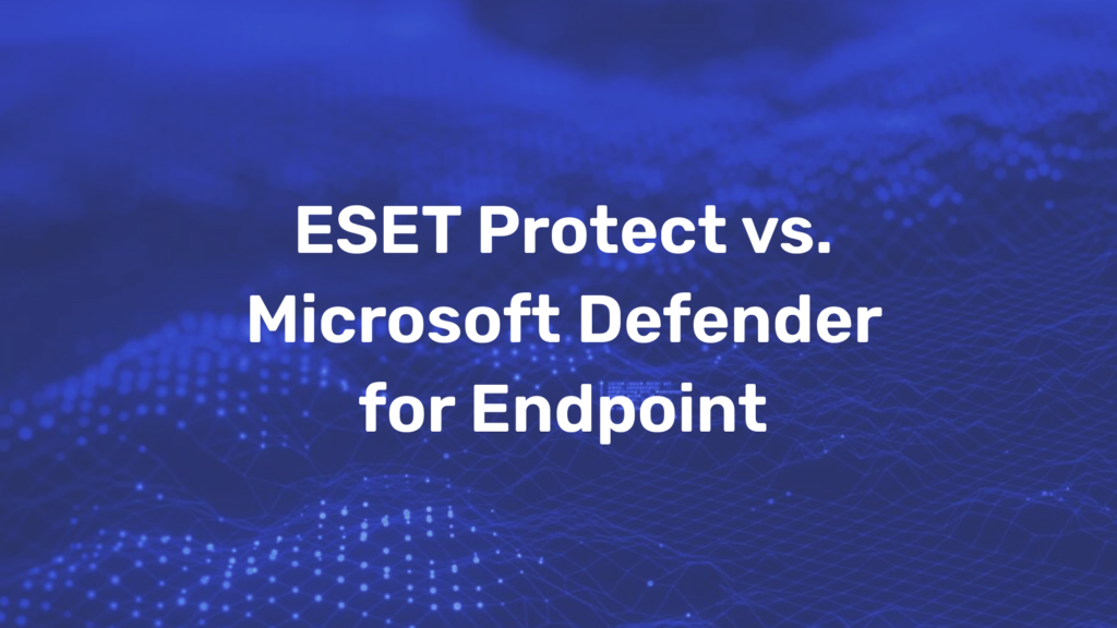 ESET Protect vs. Microsoft Defender for Endpoint