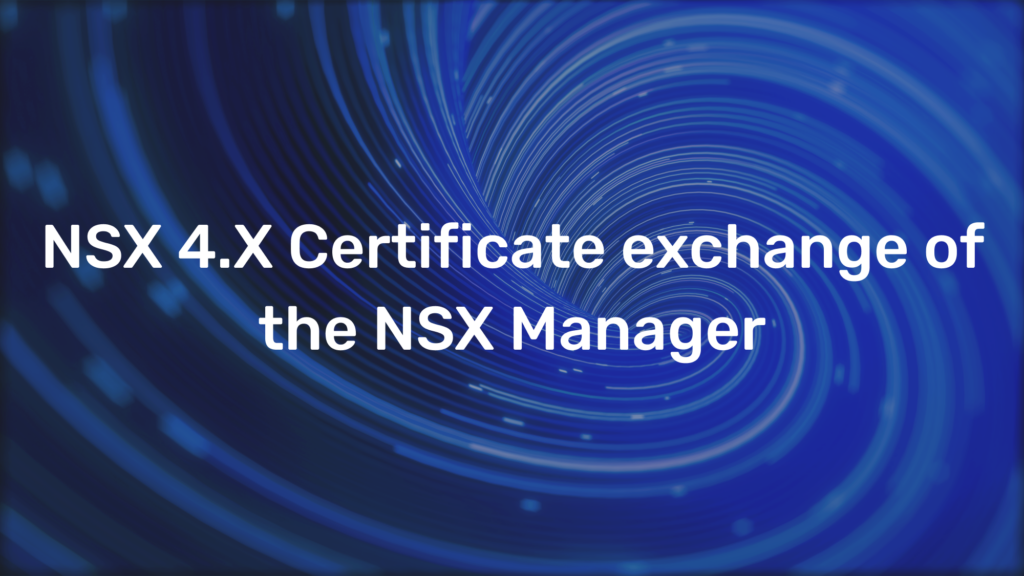 NSX 4.X Certificate exchange of the NSX Manager