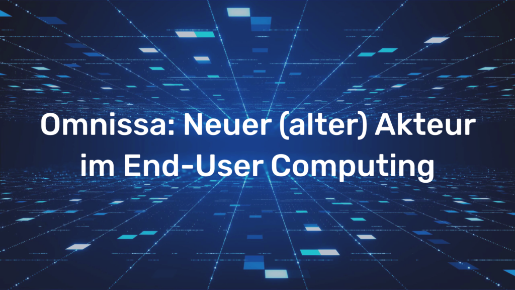 Omnissa: Neuer (alter) Akteur im End-User Computing 