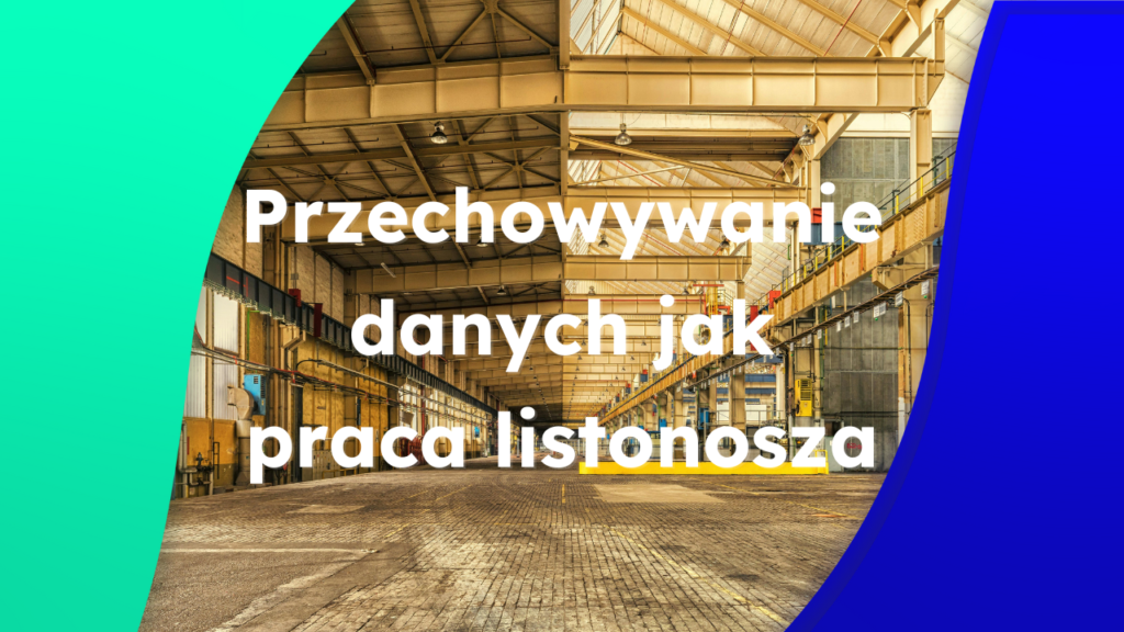 Przechowywanie danych niczym praca listonosza