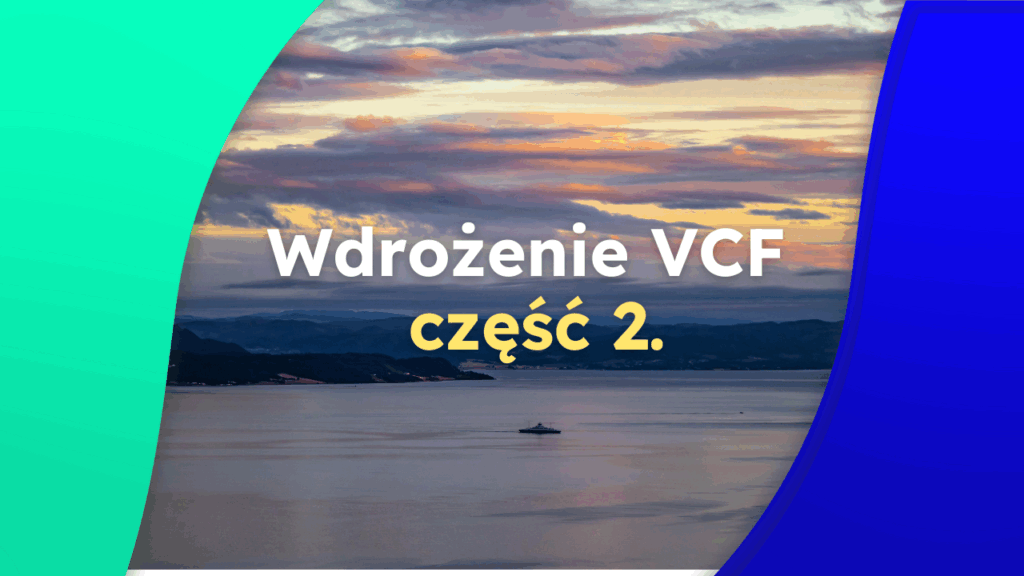 Wdrożenie VCF 9, cz. 2.