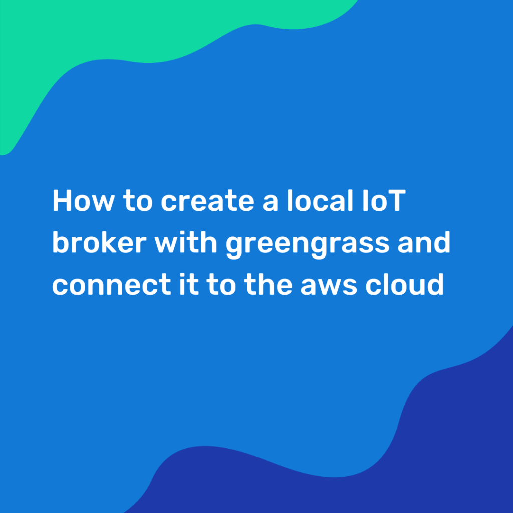 How to create a local IoT broker with greengrass and connect it to the aws cloud