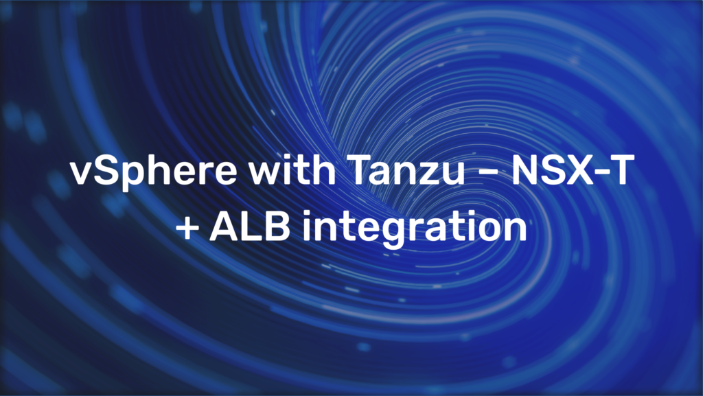 vSphere with Tanzu – NSX-T + ALB integration